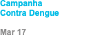 Campanha Contra Dengue Mar 17