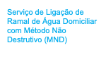 Serviço de Ligação de Ramal de Água Domiciliar com Método Não Destrutivo (MND)