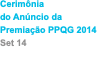 Cerimônia do Anúncio da Premiação PPQG 2014 Set 14
