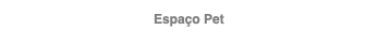 Espaço Pet