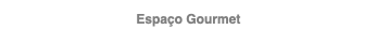 Espaço Gourmet